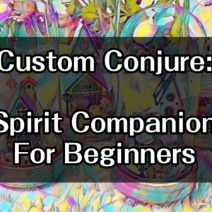 Beginner Spirit Companion for Newbies Custom Conjure