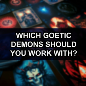 Which Goetic Demons Should You Work With? - Psychic Reading Suggestion